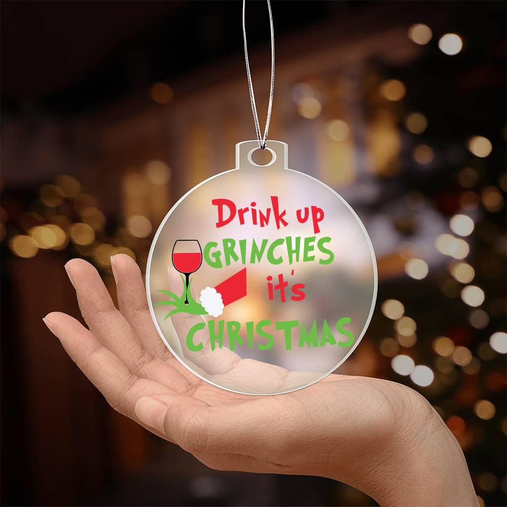 Drink up Grinches Acrylic Ornament