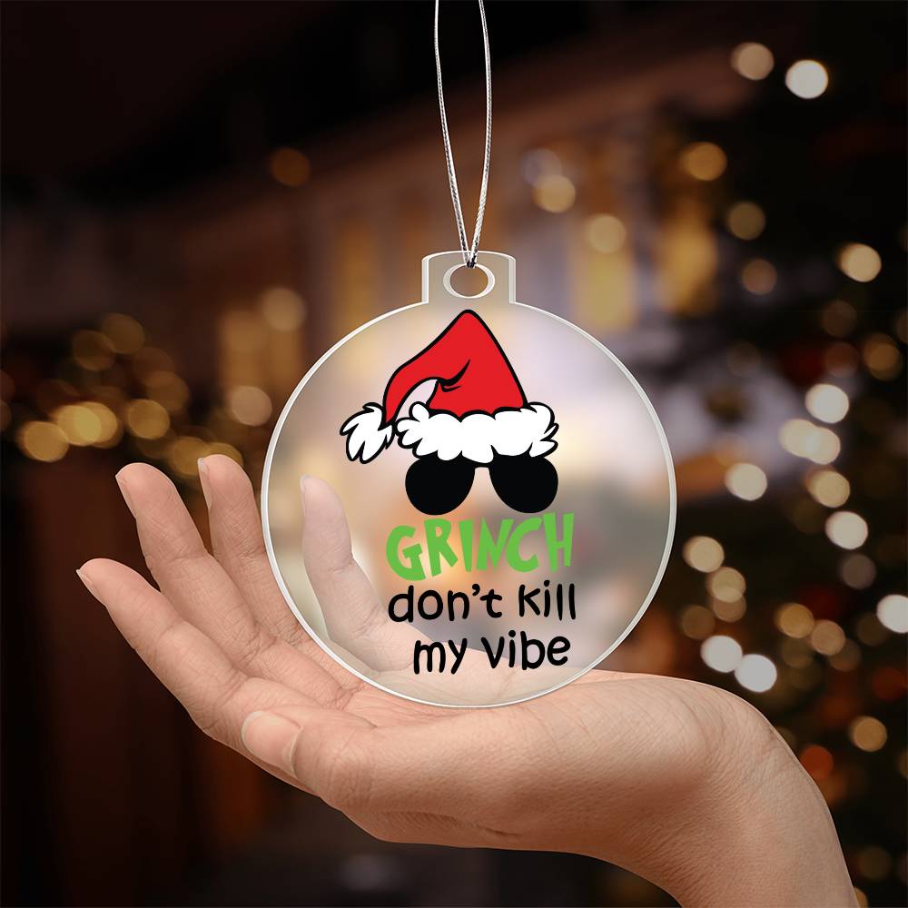 Grinch Don't Kill My Vibe Acrylic Ornament