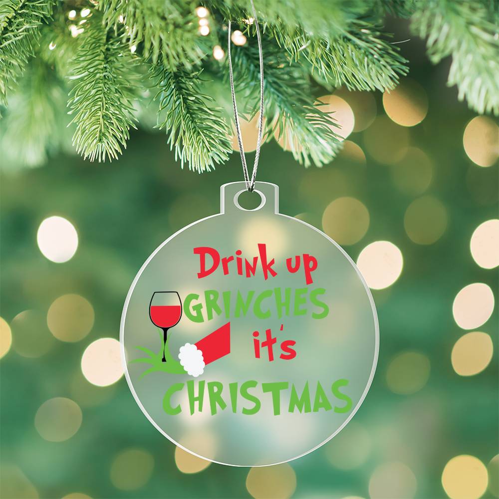 Drink up Grinches Acrylic Ornament