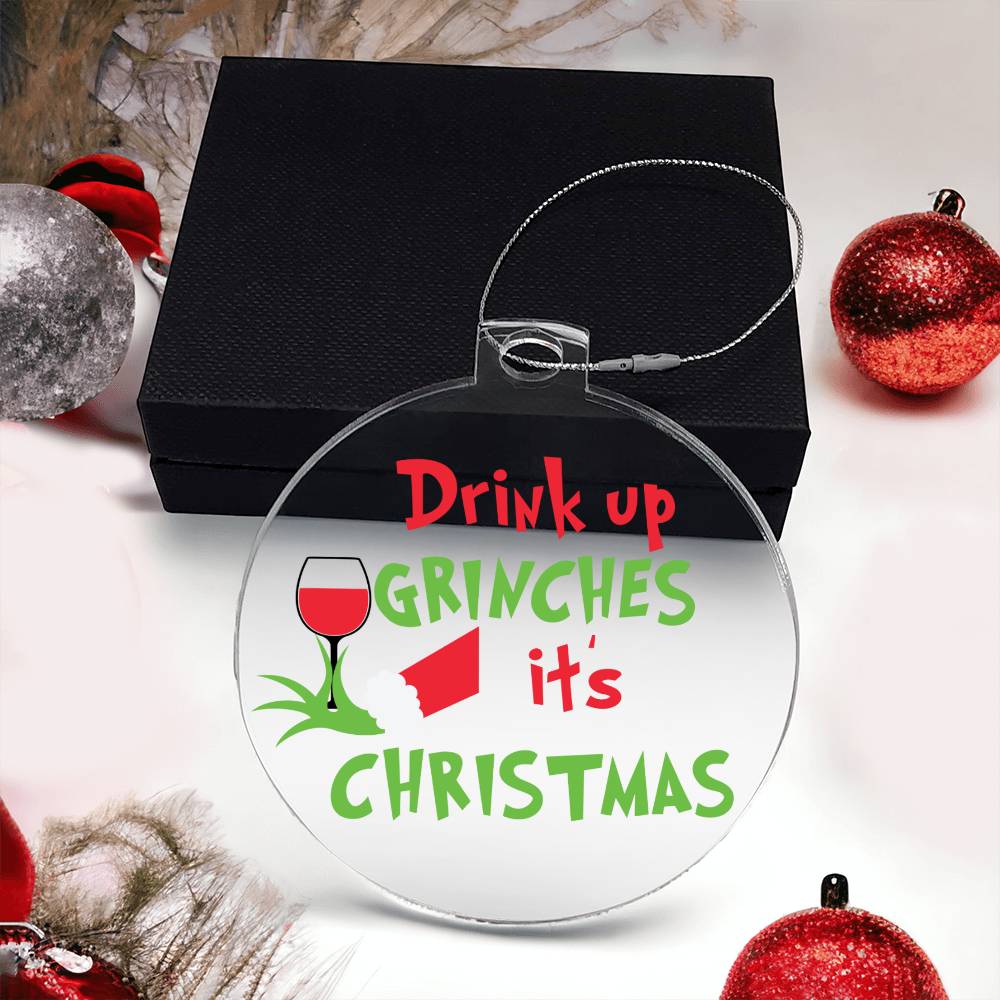 Drink up Grinches Acrylic Ornament