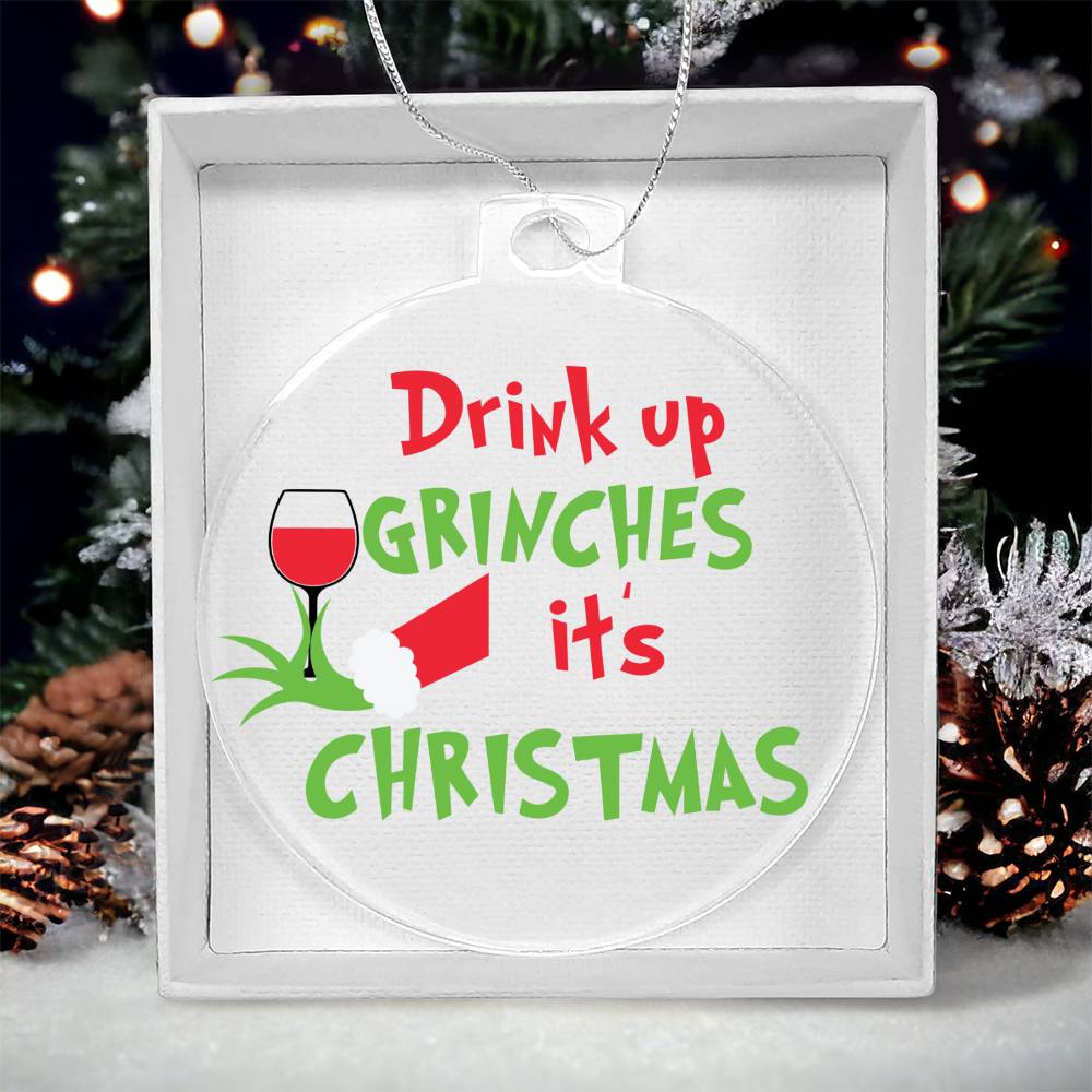 Drink up Grinches Acrylic Ornament