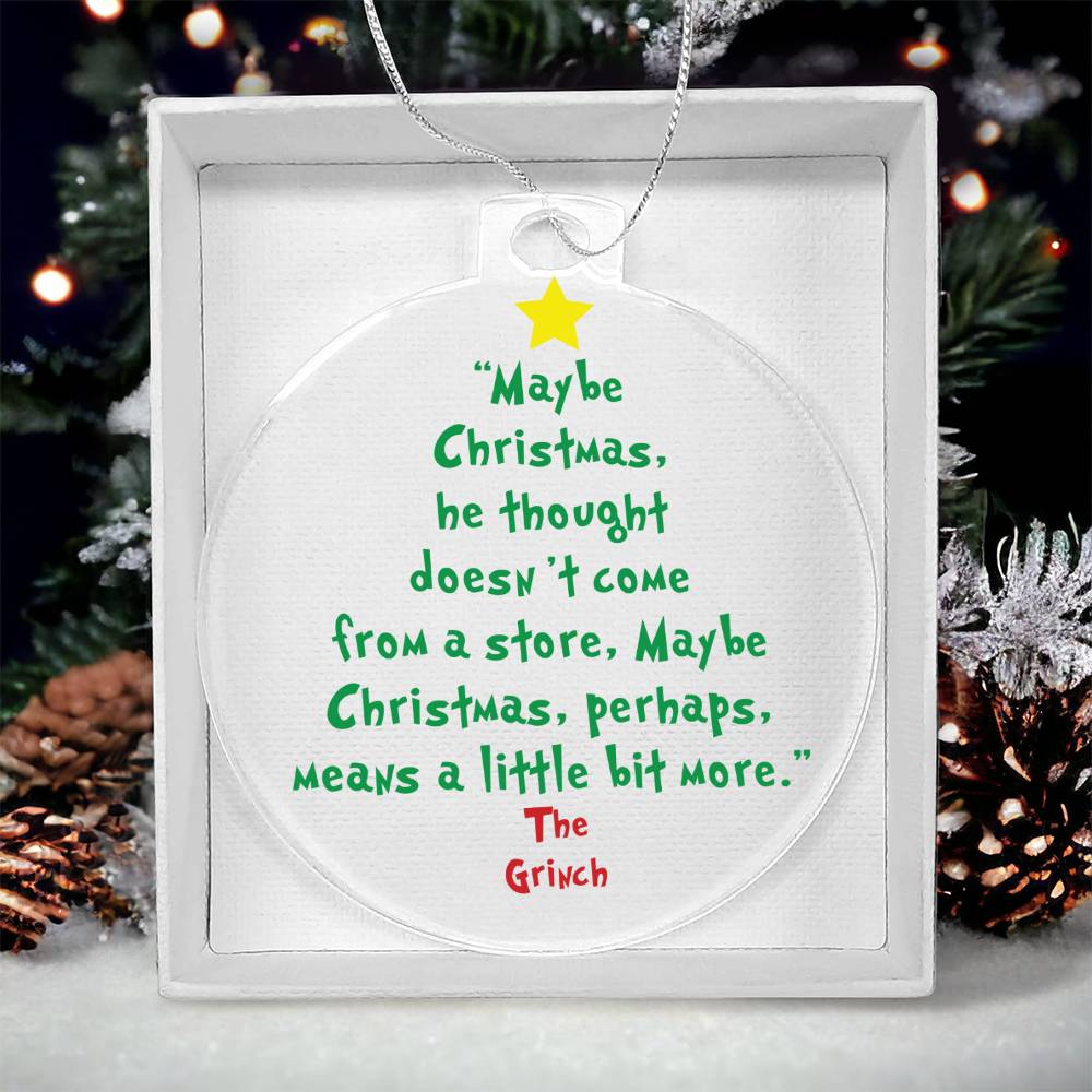 Maybe Christmas, he thought doesn't come from a store Acrylic Ornament